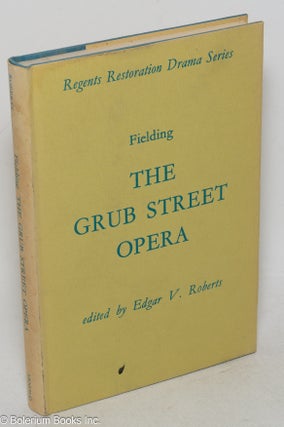 Cat.No: 100010 The Grub-Street opera, edited by Edgar V. Roberts. Henry Fielding