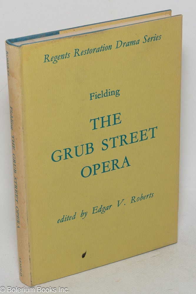 Cat.No: 100010 The Grub-Street opera, edited by Edgar V. Roberts. Henry Fielding.