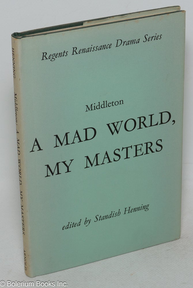 Cat.No: 100030 A mad world, my masters; edited by Standish Henning. Thomas Middleton.