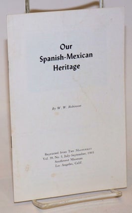Cat.No: 100037 Our Spanish-Mexican heritage. W. W. Robinson