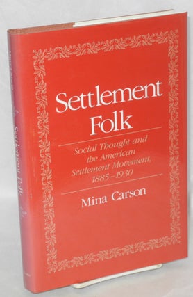 Cat.No: 10004 Settlement folk: social thought and the American settlement movement,...
