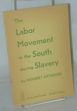 Cat.No: 100082 The labor movement in the South during slavery. Herbert Aptheker