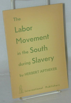 Cat.No: 100082 The labor movement in the South during slavery. Herbert Aptheker