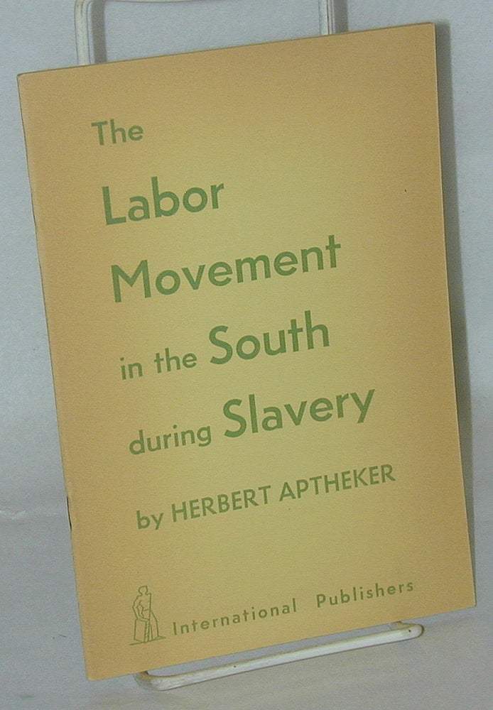 Cat.No: 100082 The labor movement in the South during slavery. Herbert Aptheker.