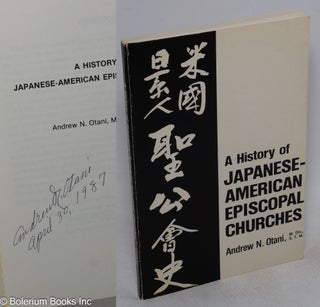 Cat.No: 10011 A history of Japanese-American Episcopal Churches. Andrew N. Otani