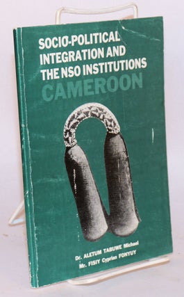 Cat.No: 100143 Socio-political integration and the NSO Institutions: Cameroon. Dr Michael...