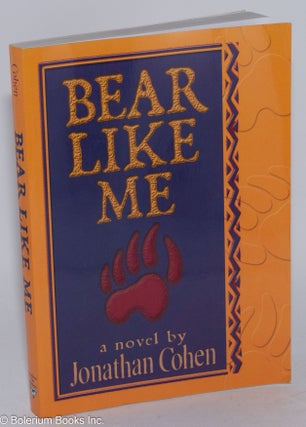 Cat.No: 100151 Bear Like Me a novel. Jonathan Cohen