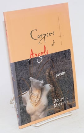 Cat.No: 100186 Corpses of angels; poems. Henry J. Morro