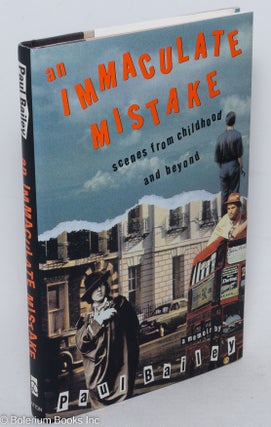 Cat.No: 100272 An Immaculate Mistake: scenes from childhood and beyond. Paul Bailey
