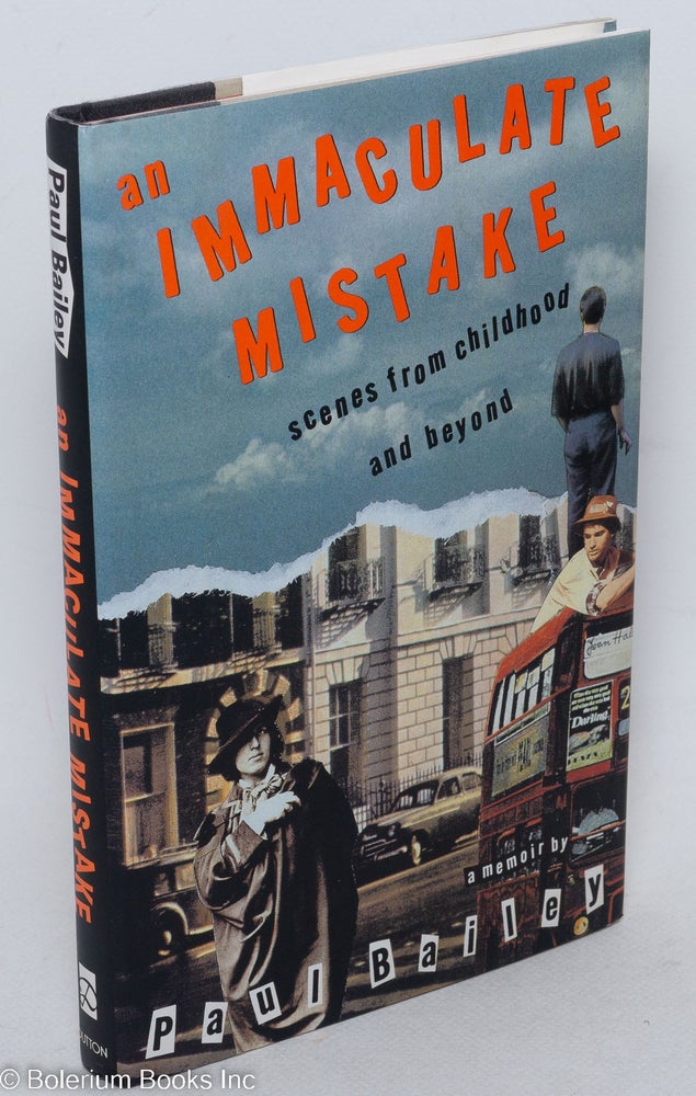 Cat.No: 100272 An Immaculate Mistake: scenes from childhood and beyond. Paul Bailey.