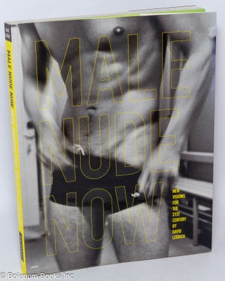 Cat.No: 100296 Male Nude Now: new visions for for the 21st century. David Leddick, Pierre...