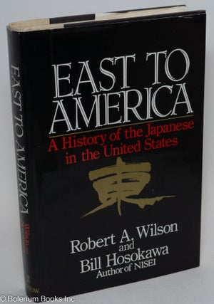Cat.No: 10037 East to America: a history of the Japanese in the United States. Robert A....