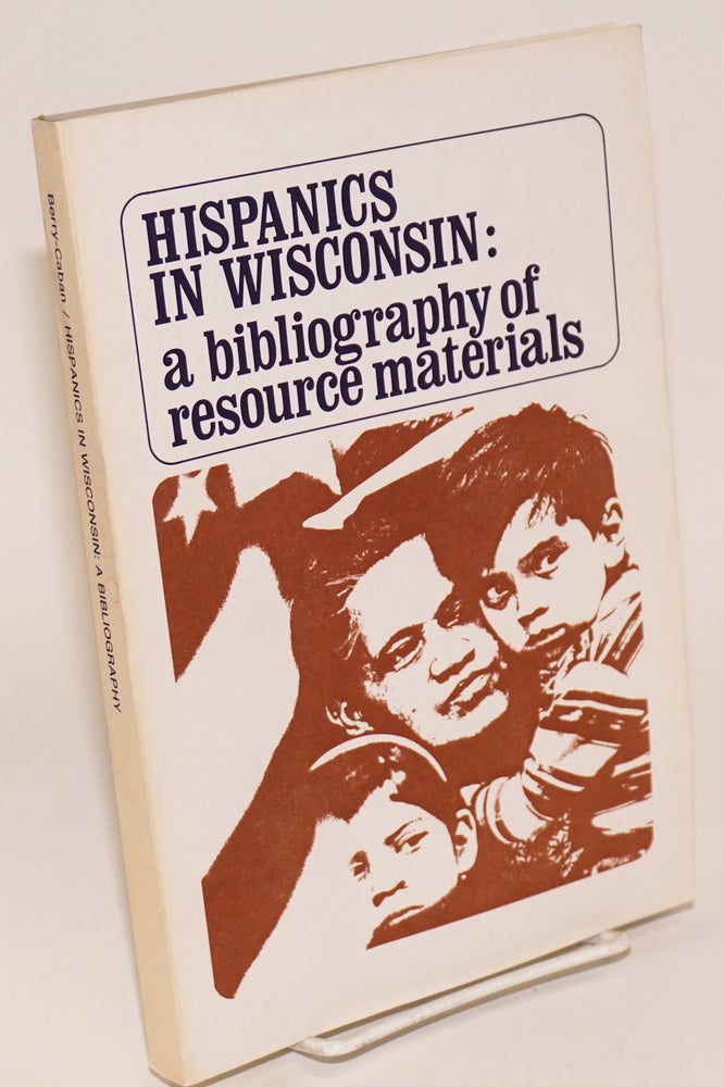 Cat.No: 100374 Hispanics in Wisconsin: a bibliography of resource materials/Hispanos en Wisconsin: una bibliografia de materiales de recurso. Cristóbal S. Berry-Cabán, compiler.