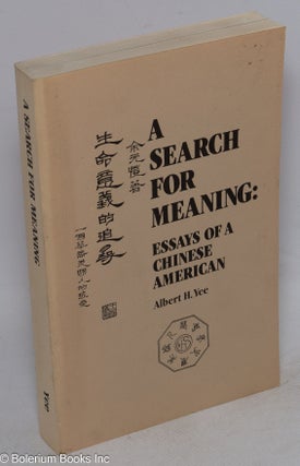 Cat.No: 10039 A search for meaning; essays of a Chinese American. Albert H. Yee