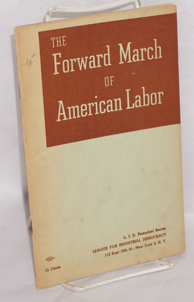 Cat.No: 100428 The forward march of American labor; a brief history of the American labor movement written for union members. Illustrated by Bernard Seaman. Theresa Wolfson, Joseph Glazer.