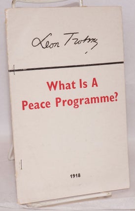 Cat.No: 100477 What is a peace programme? Leon Trotsky