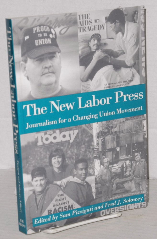 Cat.No: 100505 The new labor press; journalism for a changing union movement. Sam Pizzigati, eds Fred J. Solowey.