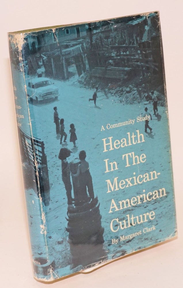 Cat.No: 10058 Health in the Mexican-American Culture: a community study. Margaret Clark.