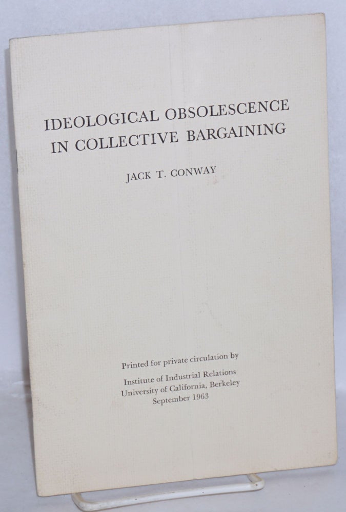 Cat.No: 100585 Ideological obsolesence in collective bargaining. Jack T. Conway.