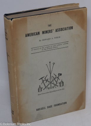 Cat.No: 100837 The American Miners' Association: a record of the origin of coal miners'...