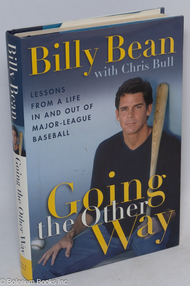 Cat.No: 100870 Going the Other Way: lessons from a life in and out of major-league baseball. Billy Bean, Chris Bull.