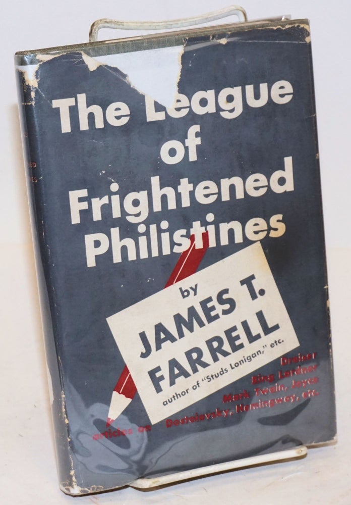 Cat.No: 10103 The league of frightened philistines, and other papers. James T. Farrell.