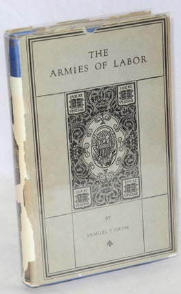 Cat.No: 101089 The armies of labor; a chronicle of the organized wage-earners. Samuel P....