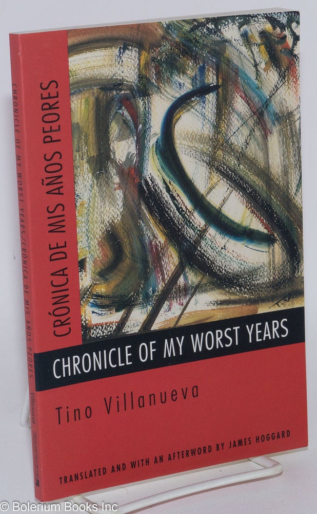 Cat.No: 101120 Chronicle of my worst years/Crónica de mis años peores. Tino Villanueva, James Hoggard.
