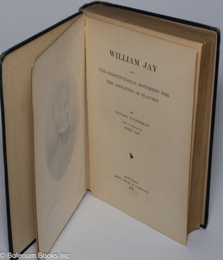 William Jay and the constitutional movement for the abolition of slavery, with a preface by John Jay