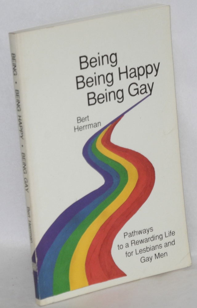 Cat.No: 101540 Being being happy being gay; pathways to a rewarding life for lesbians and gay men. Bert Herrman.