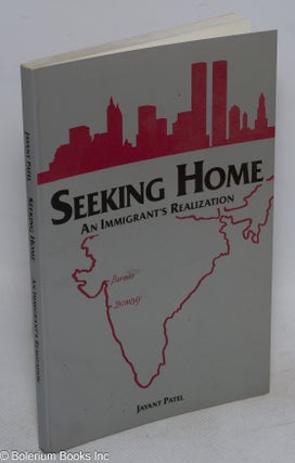 Cat.No: 101562 Seeking home: an immigrant's realization. Jayant Patel, Deborah Pappas