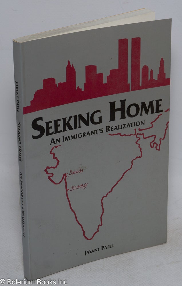 Cat.No: 101562 Seeking home: an immigrant's realization. Jayant Patel, Deborah Pappas.