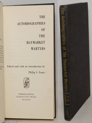 Cat.No: 101599 The autobiographies of the Haymarket Martyrs. Philip S. Foner, and...