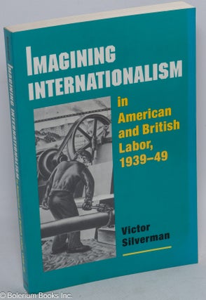 Cat.No: 101676 Imagining internationalism in American and British labor, 1939-49. Victor...