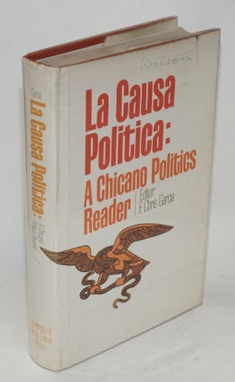 Cat.No: 10169 La causa política; a Chicano politics reader. F. Chris Garcia,...