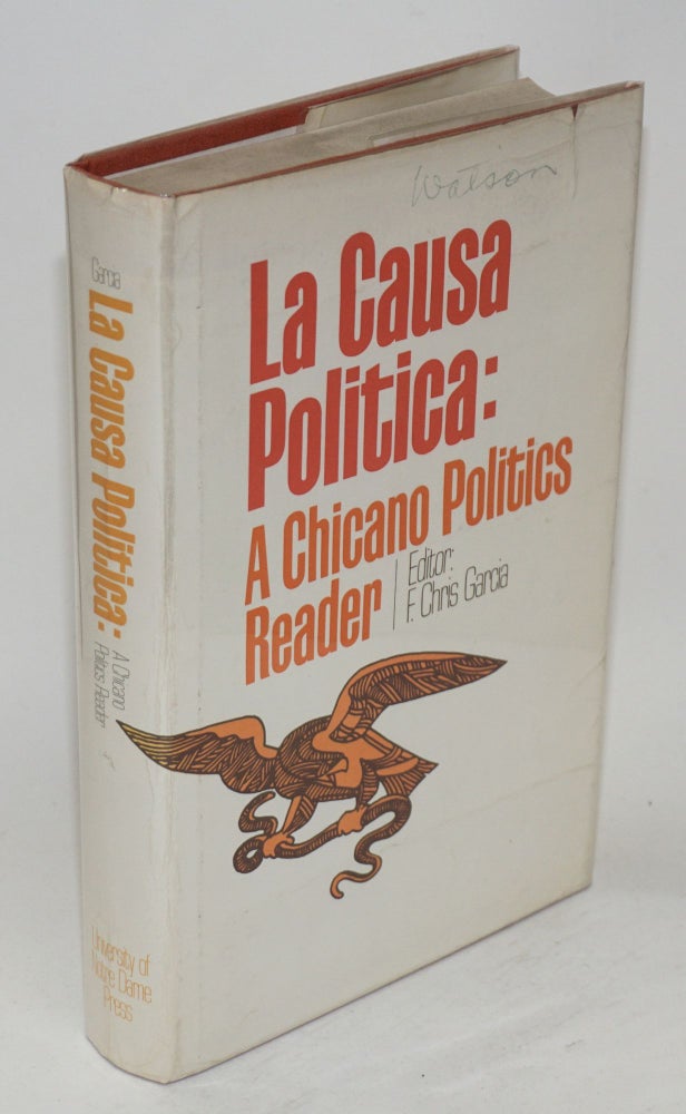 Cat.No: 10169 La causa política; a Chicano politics reader. F. Chris Garcia, César E. Chávez Ralph Guzmán.