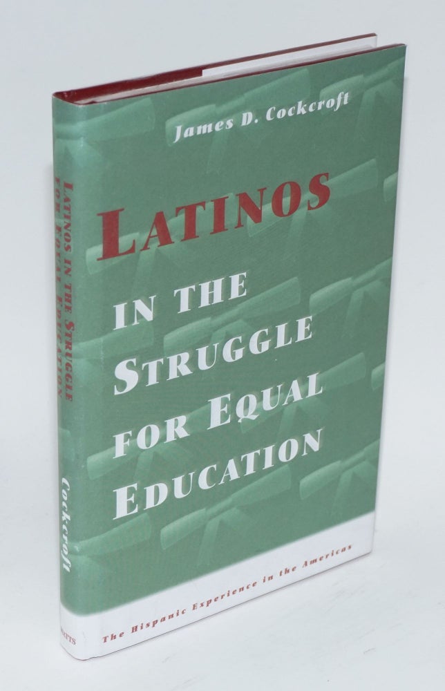 Cat.No: 101736 Latinos in the struggle for equal education; the Hispanic experience in the Americas. James D. Cockroft.