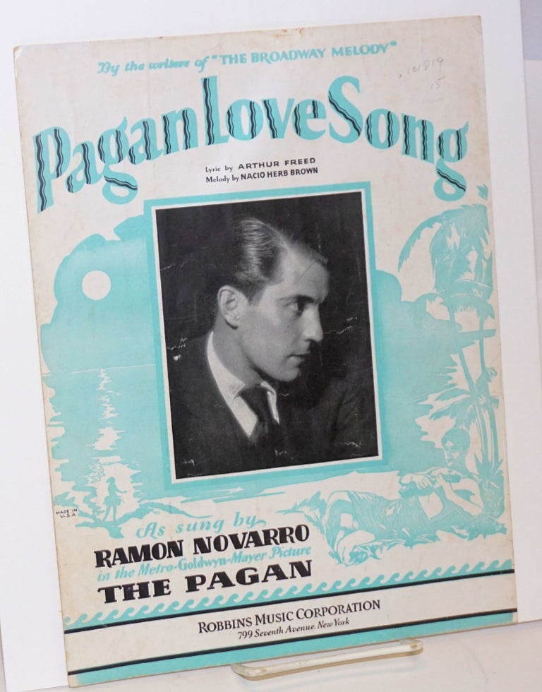 Cat.No: 101819 Pagan love song; lyric by Arthur Freed, melody by Nacio Herb Brown, as sung by Ramon Novarro in the Metro-Goldwyn-Mayer picture the Pagan. Ramon Novarro.