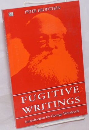 Cat.No: 101841 Fugitive Writings, Edited with an introduction by George Woodcock. Peter...