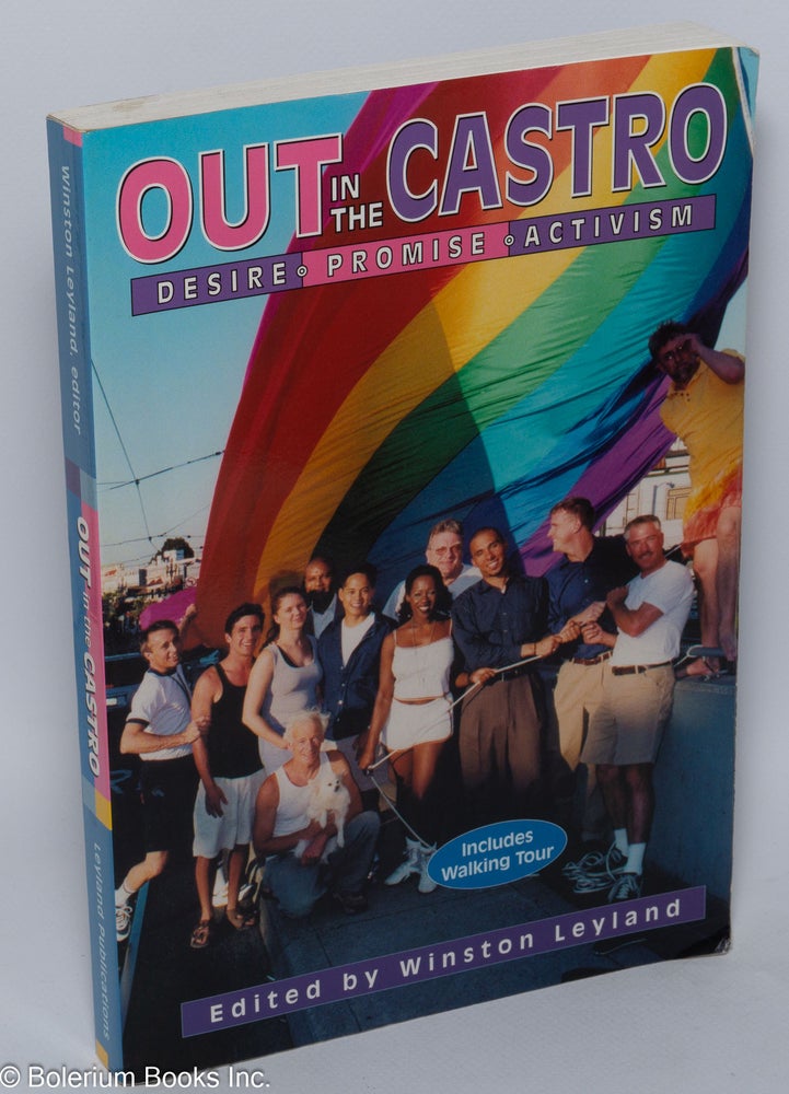 Cat.No: 101908 Out in the Castro: desire, promise, activism. Winston Leyland, Susan Stryker Jim Duggins, Jewelle Gomez, Justin Chin, Gerard Koskovich.