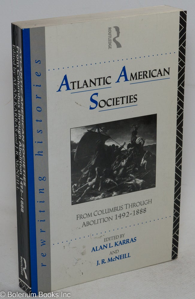 Cat.No: 101921 Atlantic American societies; from Columbus through abolition 1492-1888. Alan L. Karras, eds J. R. McNeill.