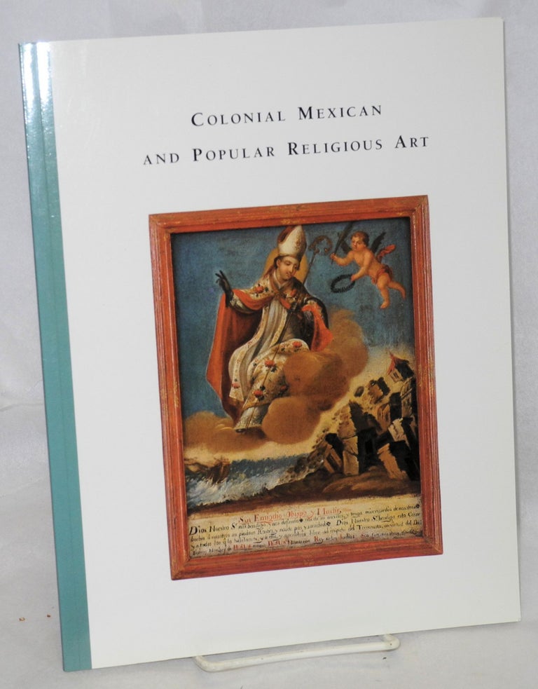 Cat.No: 101925 Colonial Mexican and Popular Religious Art: selections from the permanent collection of the Mexican Museum. Ramón Favela, text.