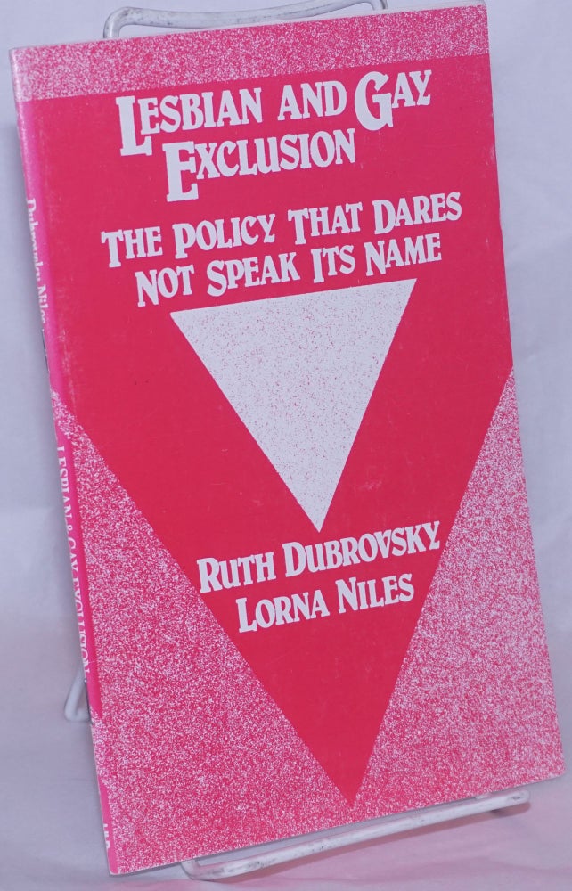 Cat.No: 101930 Lesbian and Gay Exclusion; the policy that dares not speak its name. Ruth Dubrovsky, Lorna Niles.