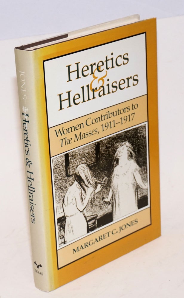 Cat.No: 102088 Heretics & hellraisers: women contributors to THE MASSES, 1911-1917. Margaret C. Jones.