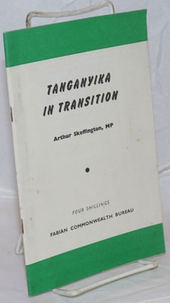 Cat.No: 102287 Tanganyika in transition: foreword by John Hatch. Arthur Skeffington, MP
