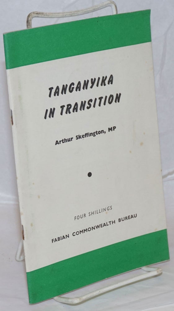 Cat.No: 102287 Tanganyika in transition: foreword by John Hatch. Arthur Skeffington, MP.