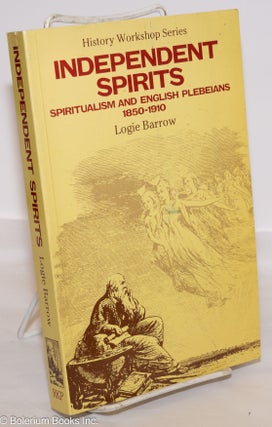 Cat.No: 102293 Independent spirits: spiritualism and English plebeians, 1850 - 1910....