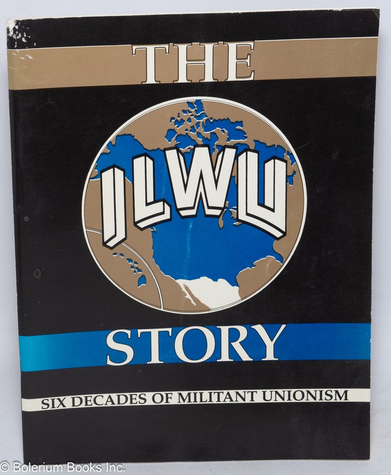 Cat.No: 102401 The ILWU Story: Six Decades of Militant Unionism. International Longshoremen's, Warehousemen's Union.