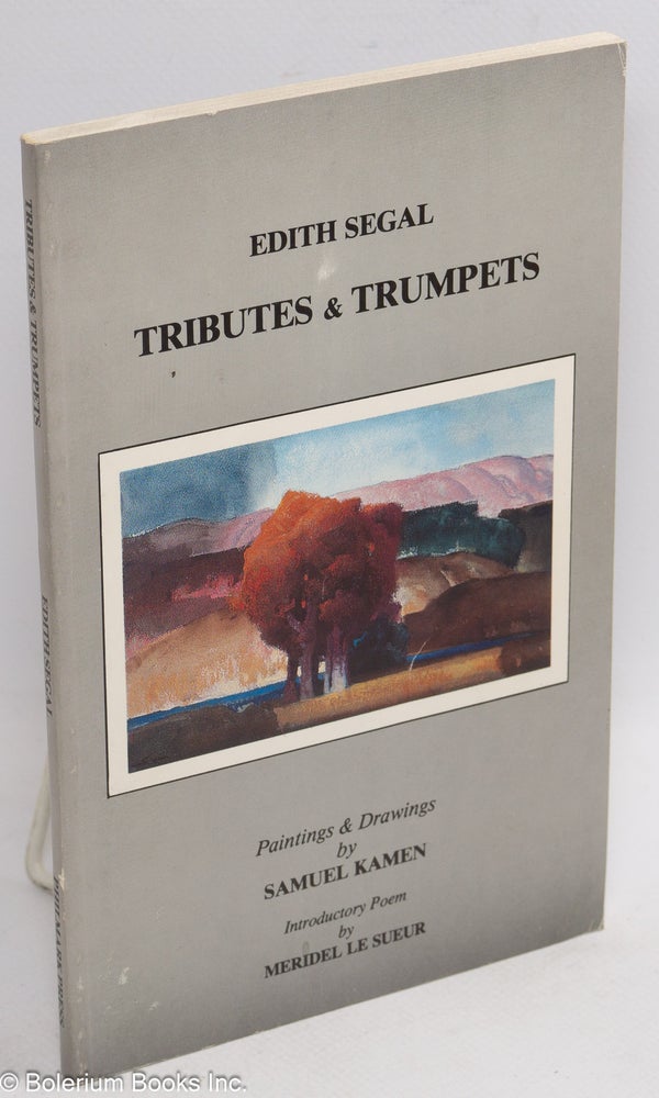 Cat.No: 10247 Tributes & trumpets. Paintings & drawings by Samuel Kamen, introductory poem by Meridel Le Sueur. Edith Segal.