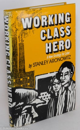 Cat.No: 10249 Working class hero: a new strategy for labor. Stanley Aronowitz
